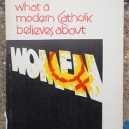 What a Modern Catholic Believes About Women, by Sister Albertus Magnus McGrath (1972)
