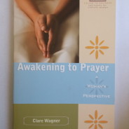 Awakening to Prayer; A Woman’s Perspective, by Sister Clare Wagner (2009)